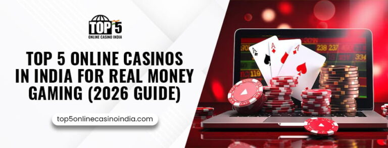 Top 5 Online Casinos in India for Real Money Gaming (2026 Guide)