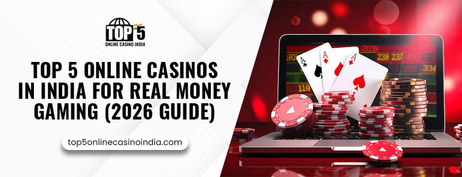 Top 5 Online Casinos in India for Real Money Gaming (2026 Guide)