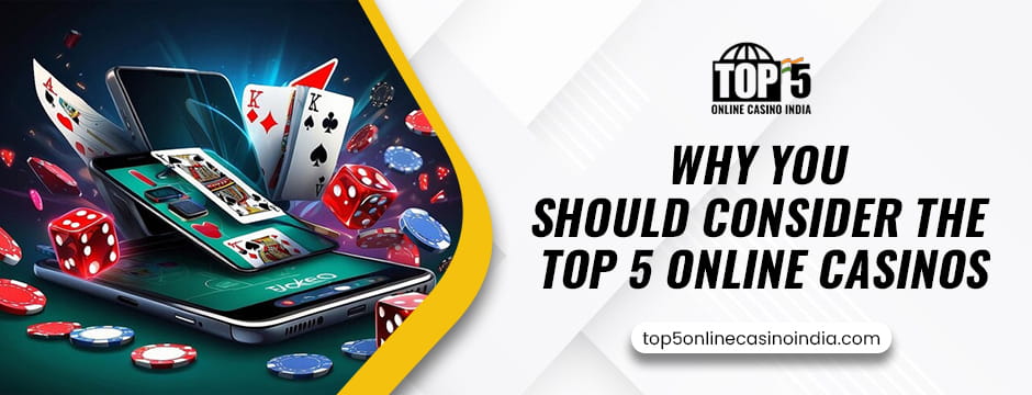 Why You Should Consider The Top 5 Online Casinos
